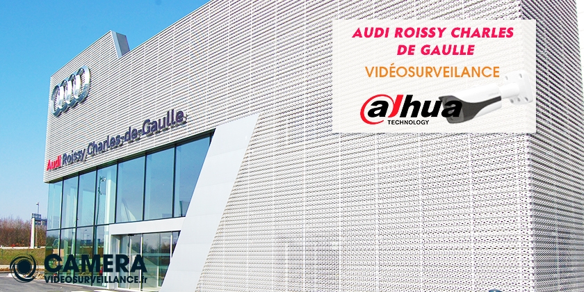 Concession Audi Roissy Charles de Gaulle choisit Dahua 